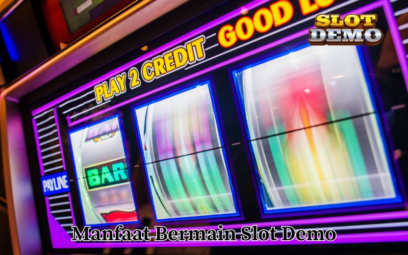 Manfaat Bermain Slot Demo