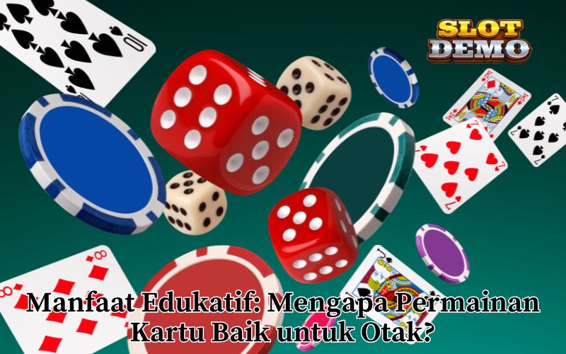 Manfaat Edukatif_ Mengapa Permainan Kartu Baik untuk Otak