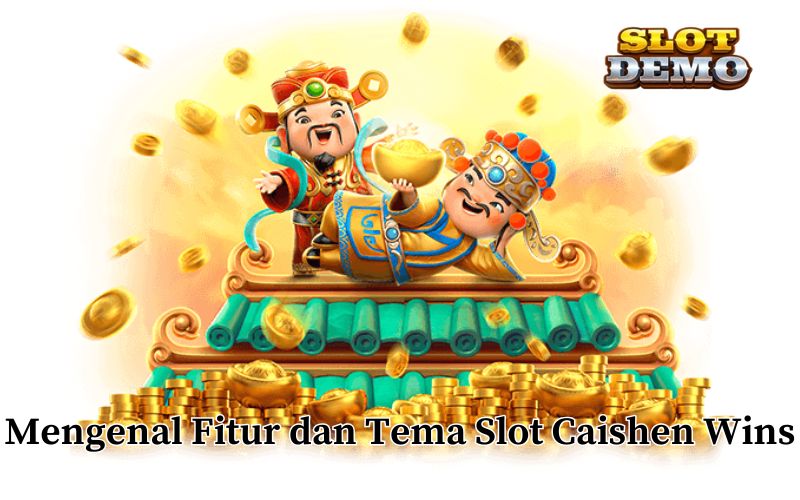 Mengenal Fitur dan Tema Slot Caishen Wins
