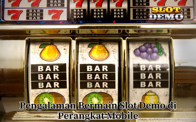 Pengalaman Bermain Slot Demo di Perangkat Mobile
